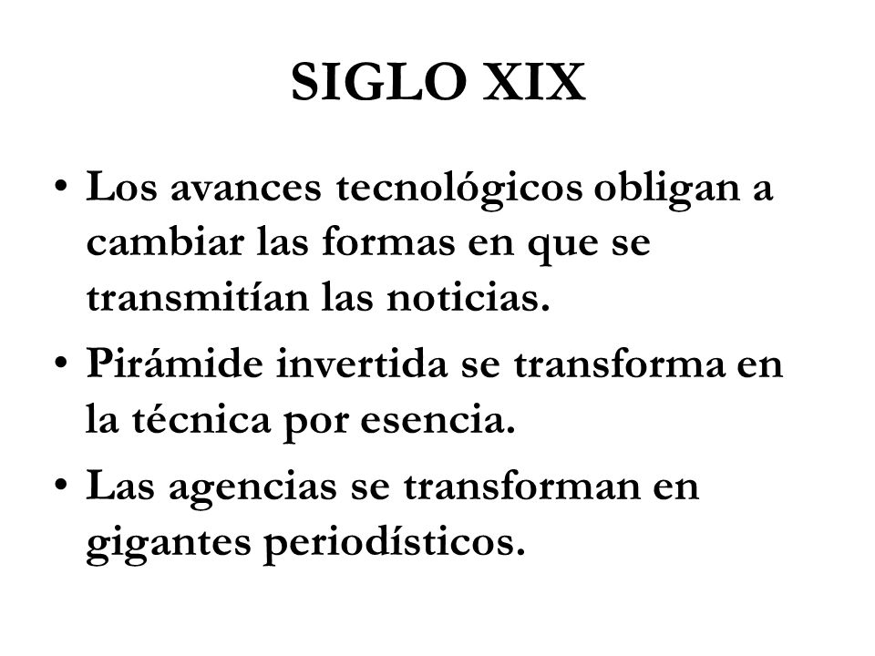 SIGLO XIX Los avances tecnológicos obligan a cambiar las formas en que se transmitían las noticias.