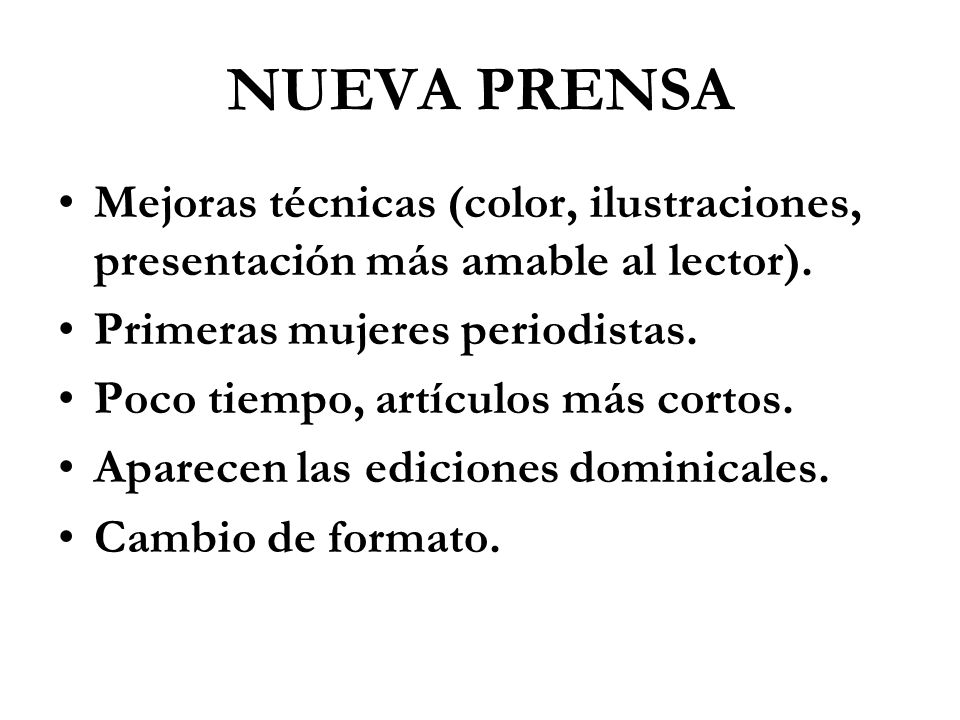 NUEVA PRENSA Mejoras técnicas (color, ilustraciones, presentación más amable al lector). Primeras mujeres periodistas.