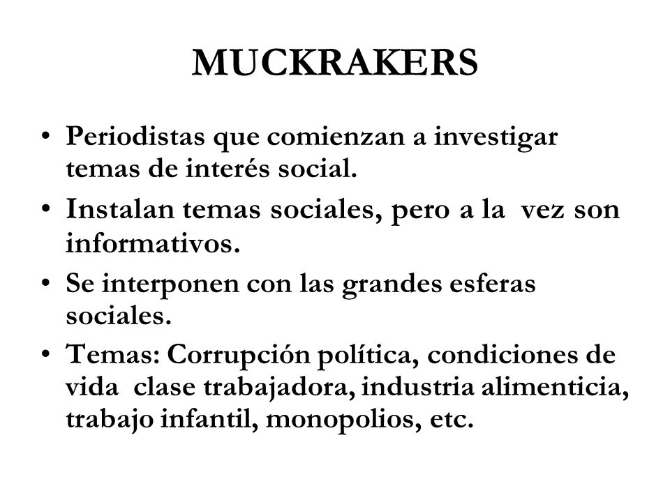 MUCKRAKERS Instalan temas sociales, pero a la vez son informativos.
