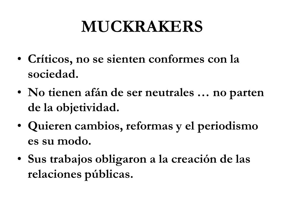 MUCKRAKERS Críticos, no se sienten conformes con la sociedad.