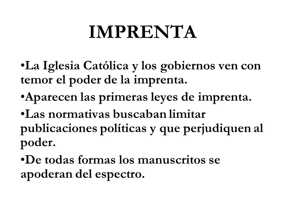 IMPRENTA La Iglesia Católica y los gobiernos ven con temor el poder de la imprenta. Aparecen las primeras leyes de imprenta.