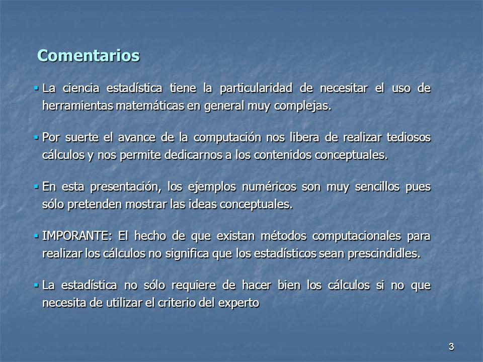 Comentarios La ciencia estadística tiene la particularidad de necesitar el uso de herramientas matemáticas en general muy complejas.