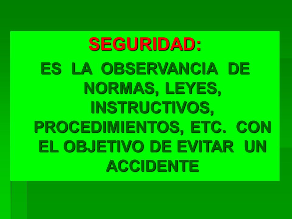 SEGURIDAD: ES LA OBSERVANCIA DE NORMAS, LEYES, INSTRUCTIVOS, PROCEDIMIENTOS, ETC.