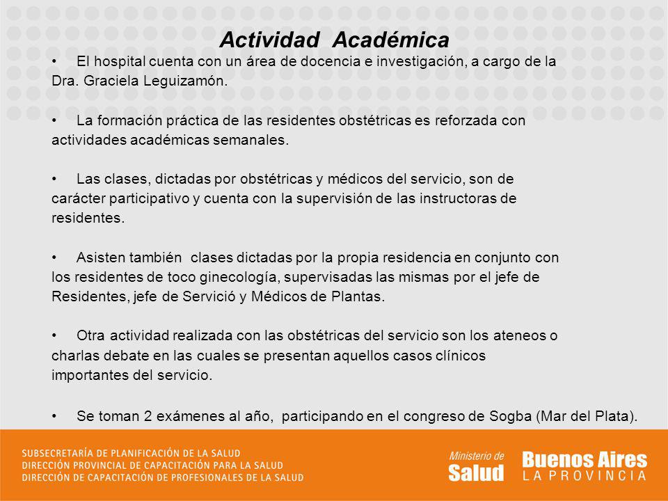 Actividad Académica El hospital cuenta con un área de docencia e investigación, a cargo de la. Dra. Graciela Leguizamón.