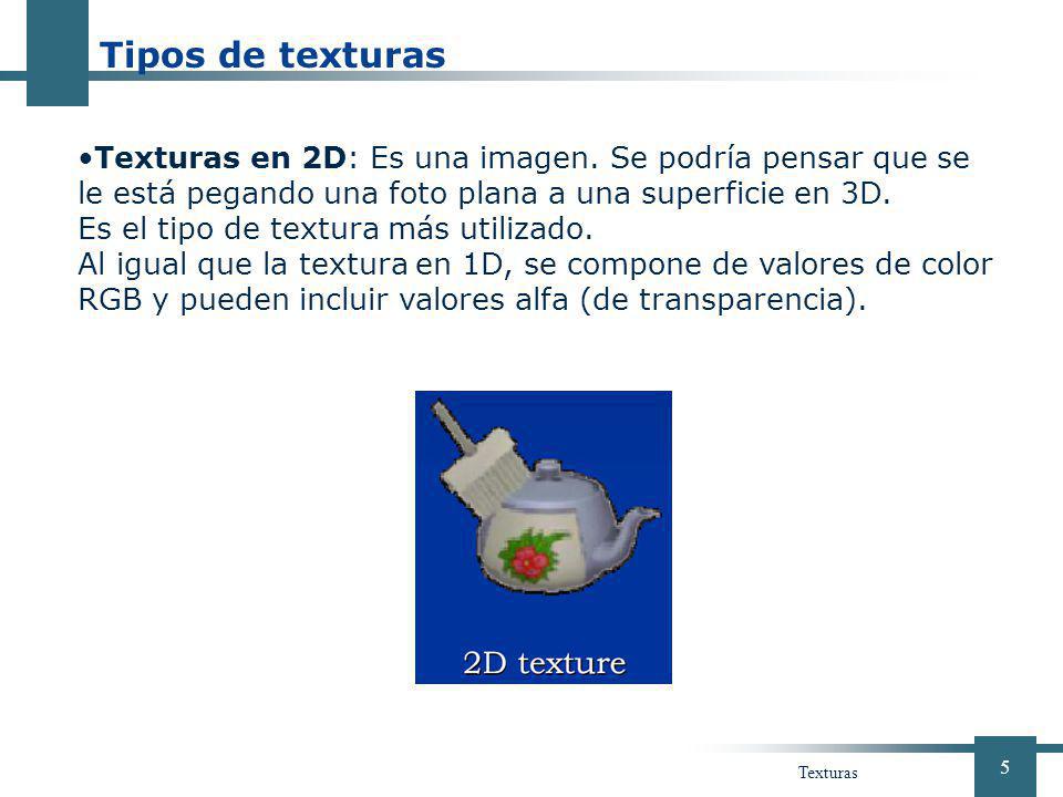 Tipos de texturas 01 de abril de Texturas en 2D: Es una imagen. Se podría pensar que se le está pegando una foto plana a una superficie en 3D.