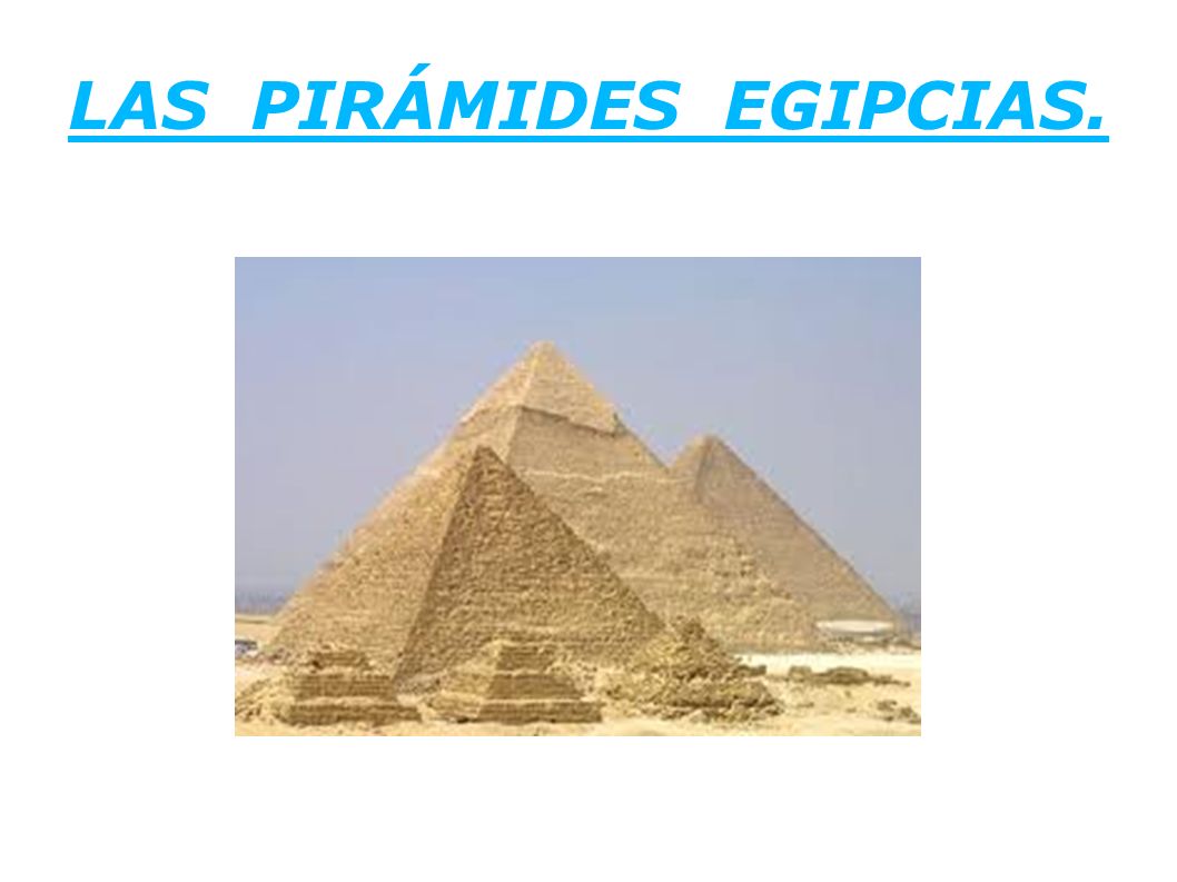 LAS PIRÁMIDES EGIPCIAS.