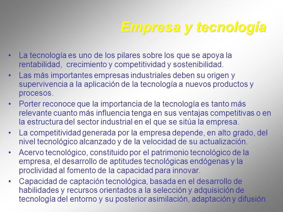 Empresa y tecnología La tecnología es uno de los pilares sobre los que se apoya la rentabilidad, crecimiento y competitividad y sostenibilidad.