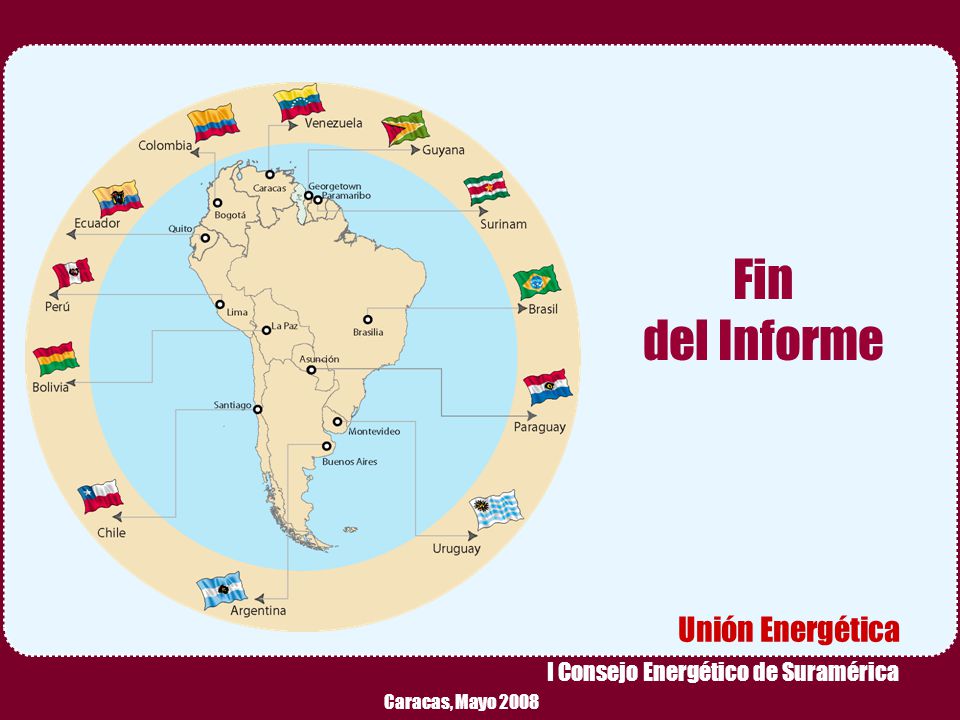 Fin del Informe Unión Energética I Consejo Energético de Suramérica