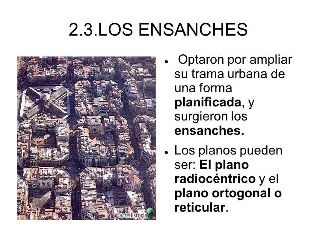 2.3.LOS ENSANCHES Optaron por ampliar su trama urbana de una forma planificada, y surgieron los ensanches.