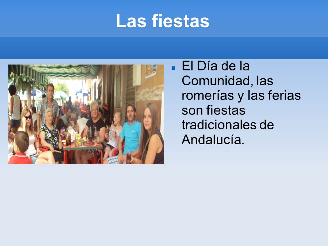 Las fiestas El Día de la Comunidad, las romerías y las ferias son fiestas tradicionales de Andalucía.
