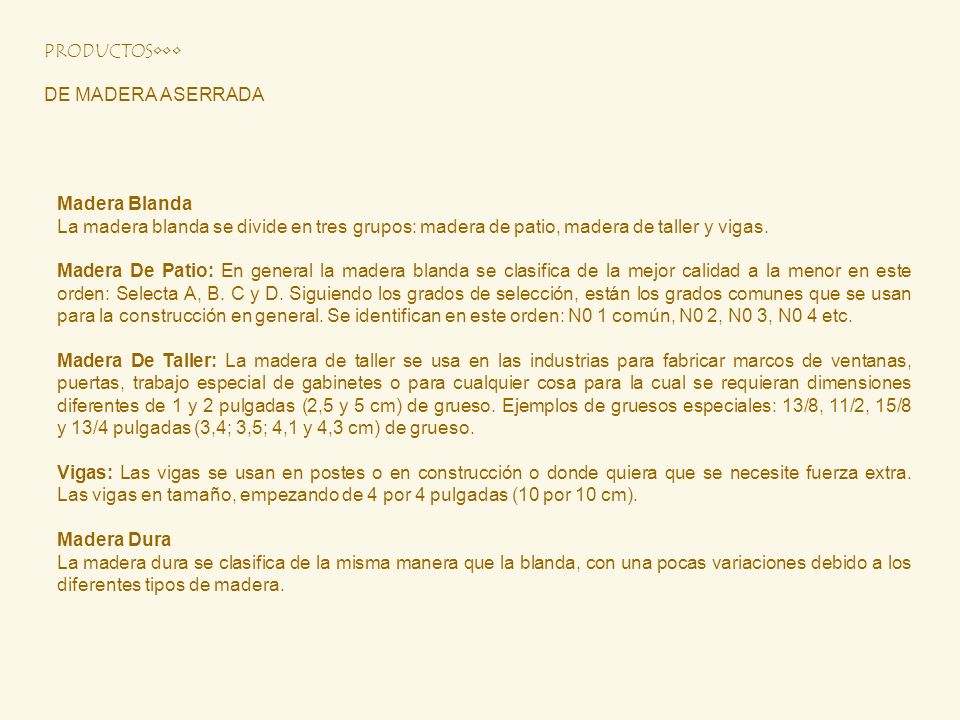 PRODUCTOS••• DE MADERA ASERRADA. Madera Blanda. La madera blanda se divide en tres grupos: madera de patio, madera de taller y vigas.