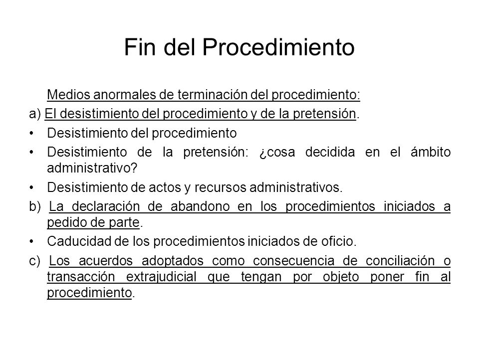 Fin del Procedimiento Medios anormales de terminación del procedimiento: a) El desistimiento del procedimiento y de la pretensión.