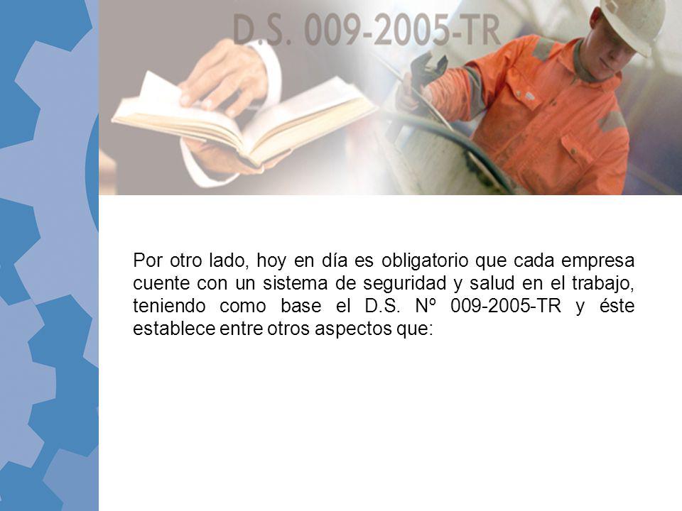 Por otro lado, hoy en día es obligatorio que cada empresa cuente con un sistema de seguridad y salud en el trabajo, teniendo como base el D.S.