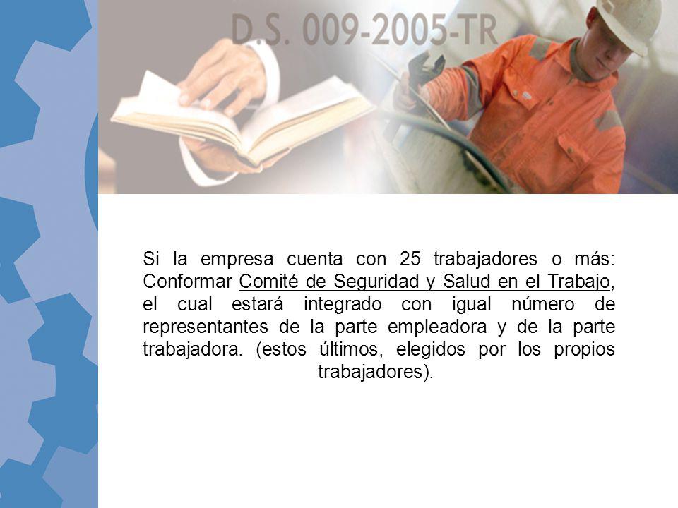 Si la empresa cuenta con 25 trabajadores o más: Conformar Comité de Seguridad y Salud en el Trabajo, el cual estará integrado con igual número de representantes de la parte empleadora y de la parte trabajadora.