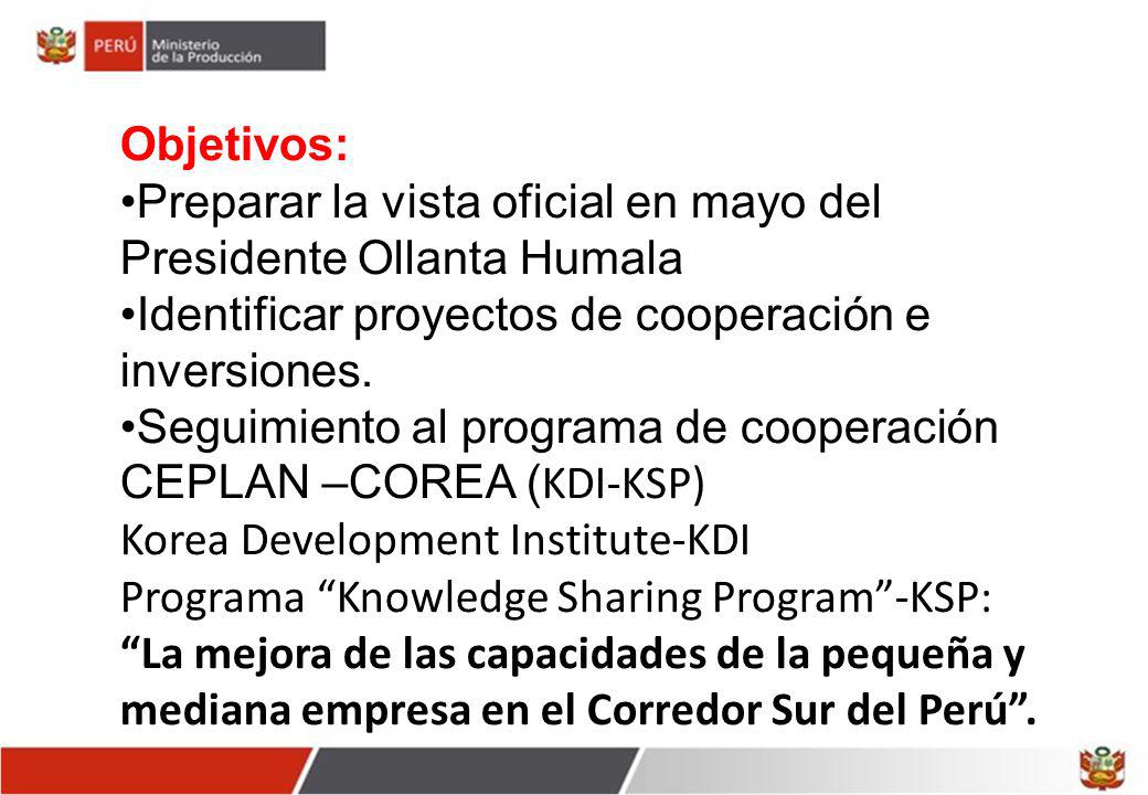 Objetivos: Preparar la vista oficial en mayo del Presidente Ollanta Humala. Identificar proyectos de cooperación e inversiones.