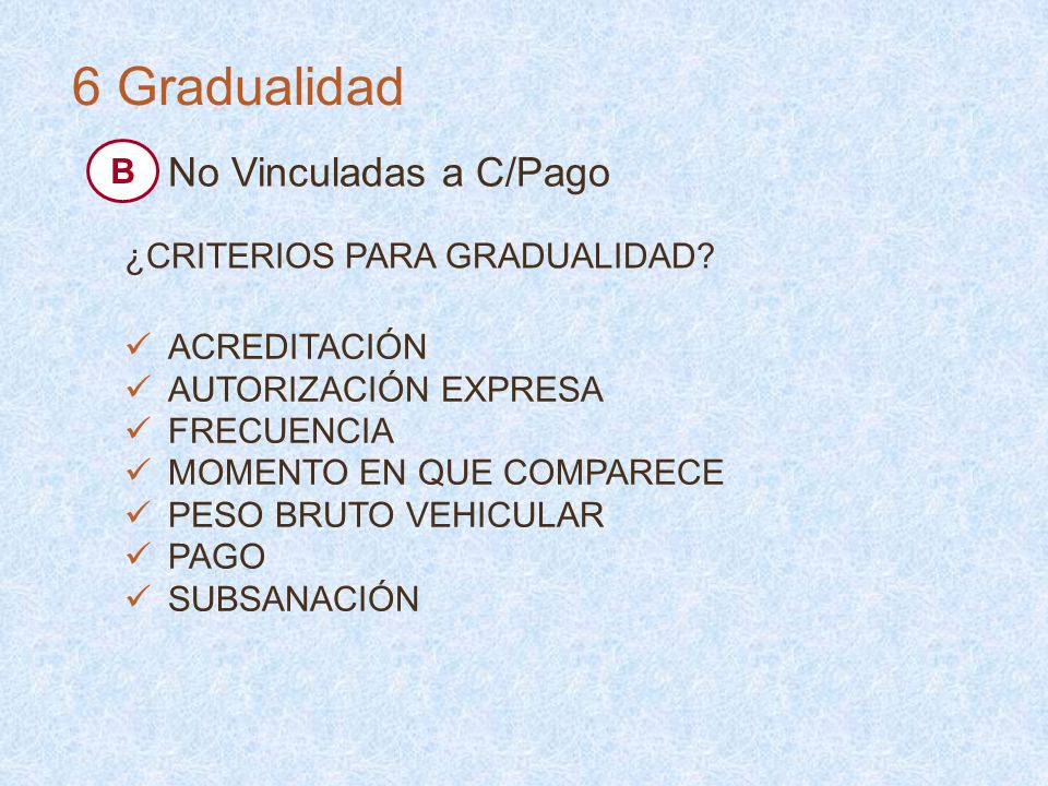 6 Gradualidad No Vinculadas a C/Pago B ¿CRITERIOS PARA GRADUALIDAD