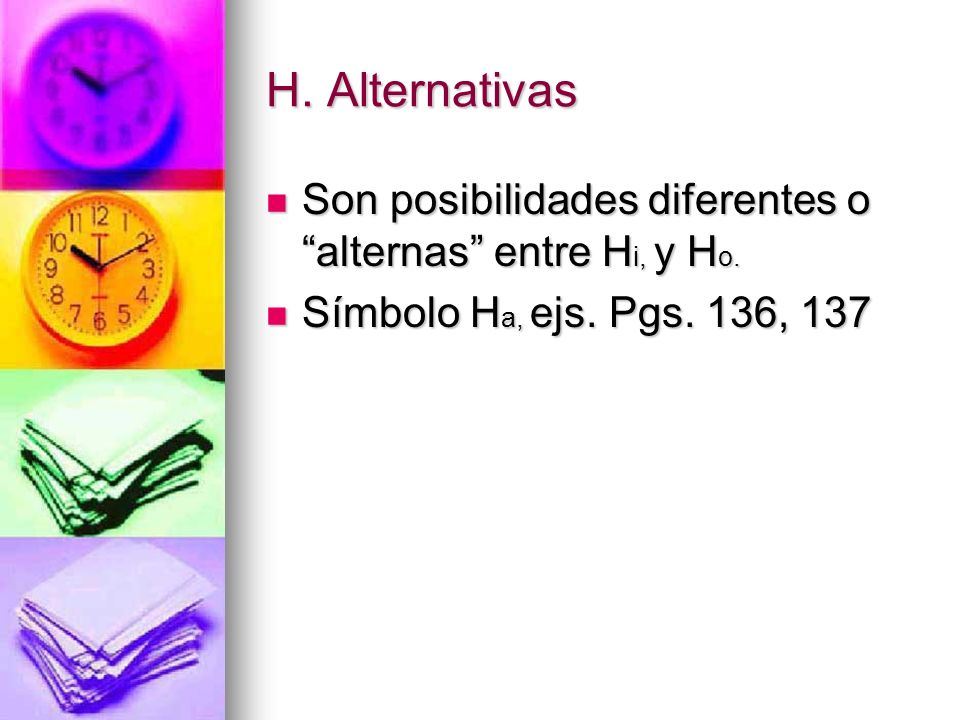H. Alternativas Son posibilidades diferentes o alternas entre Hi, y Ho.