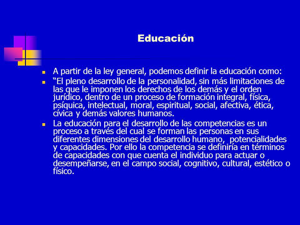 Educación A partir de la ley general, podemos definir la educación como: