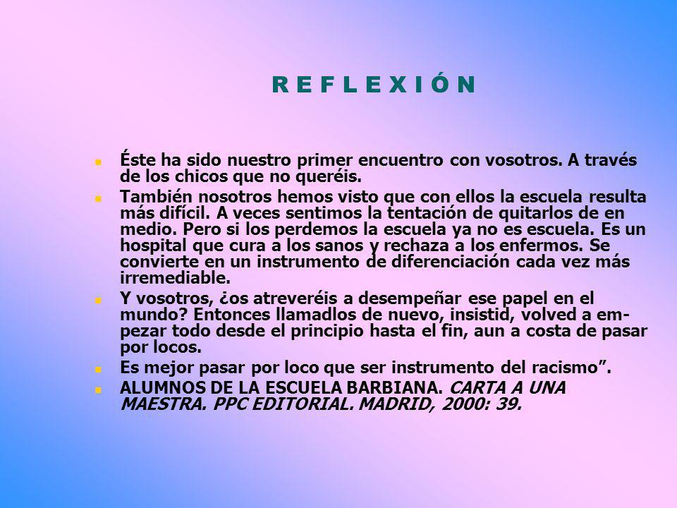 R E F L E X I Ó N Éste ha sido nuestro primer encuentro con vosotros. A través de los chicos que no queréis.