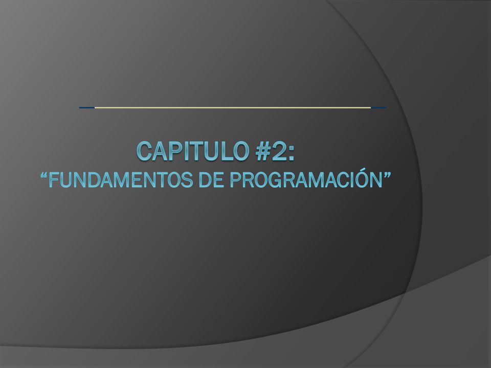 CAPITULO #2: Fundamentos de programación