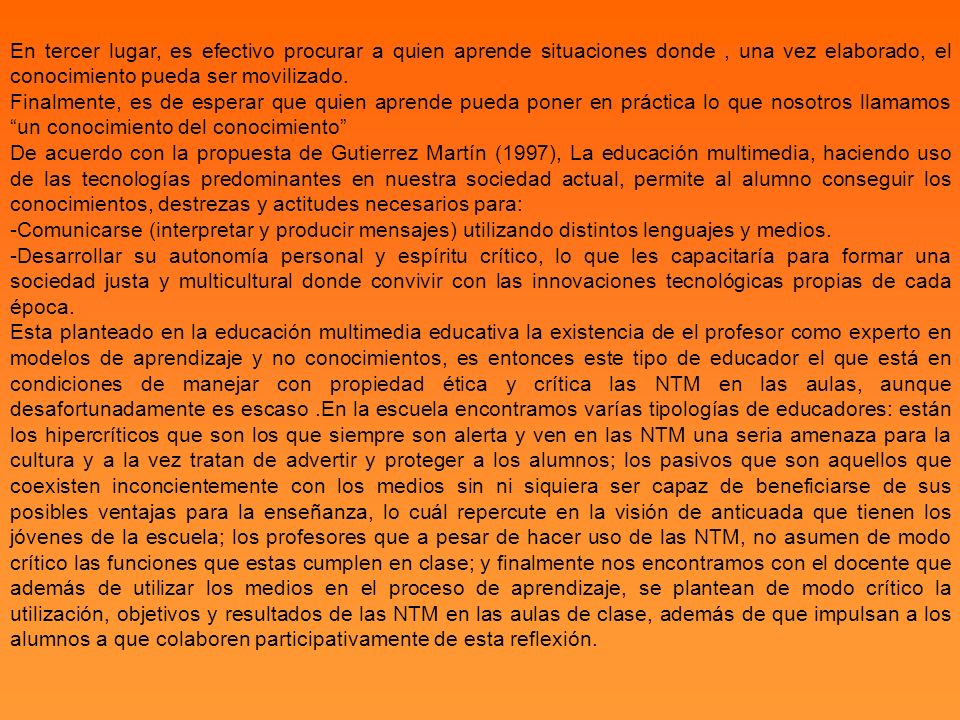 En tercer lugar, es efectivo procurar a quien aprende situaciones donde , una vez elaborado, el conocimiento pueda ser movilizado.