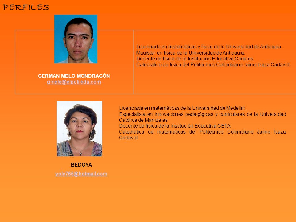 PERFILES GERMAN MELO MONDRAGÓN. Licenciado en matemáticas y física de la Universidad de Antioquia.