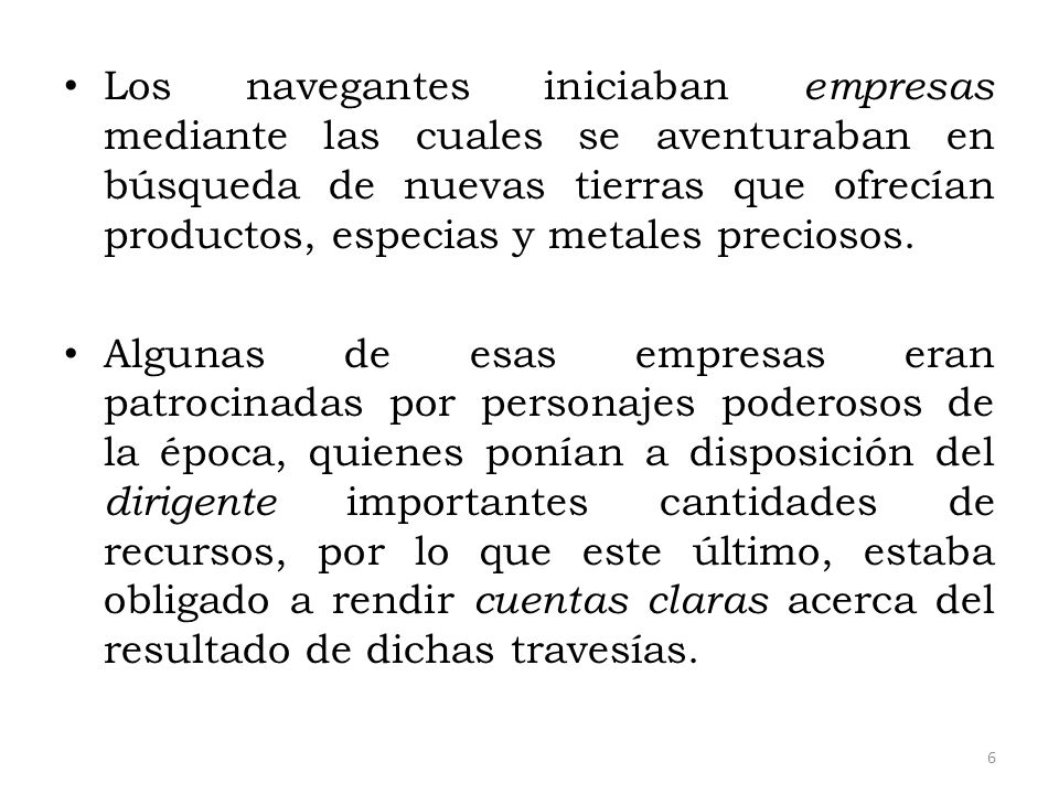 Los navegantes iniciaban empresas mediante las cuales se aventuraban en búsqueda de nuevas tierras que ofrecían productos, especias y metales preciosos.