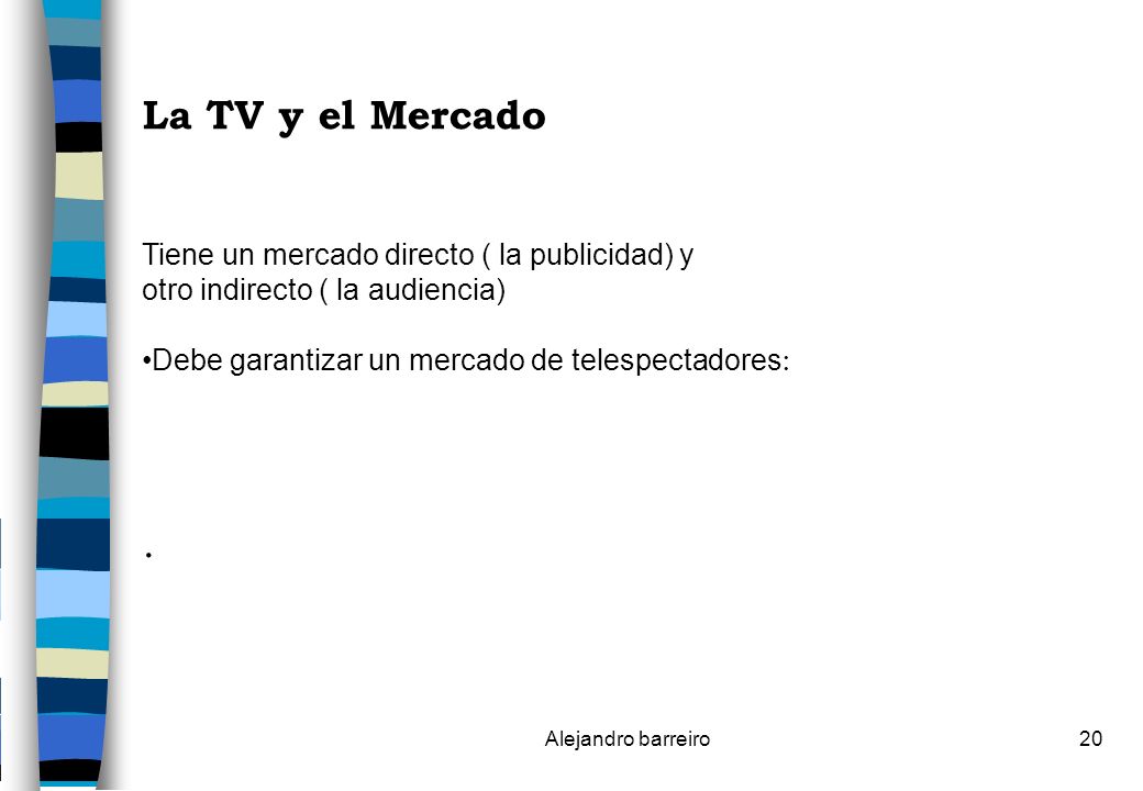 La TV y el Mercado . Tiene un mercado directo ( la publicidad) y