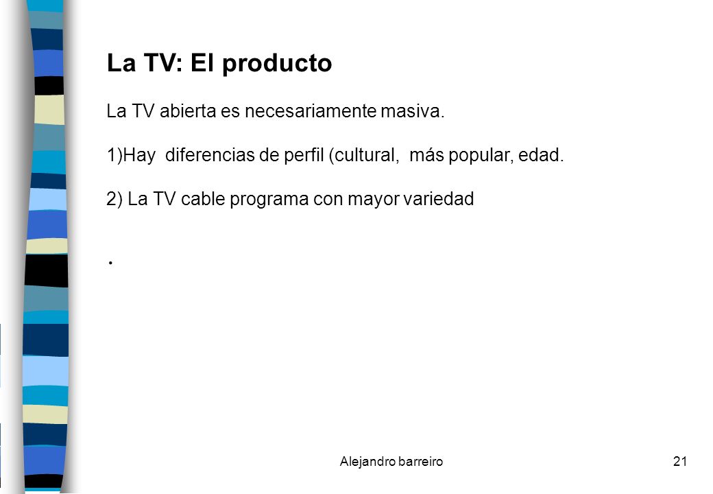 La TV: El producto . La TV abierta es necesariamente masiva.