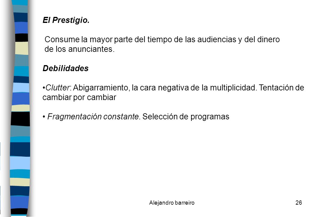 Consume la mayor parte del tiempo de las audiencias y del dinero