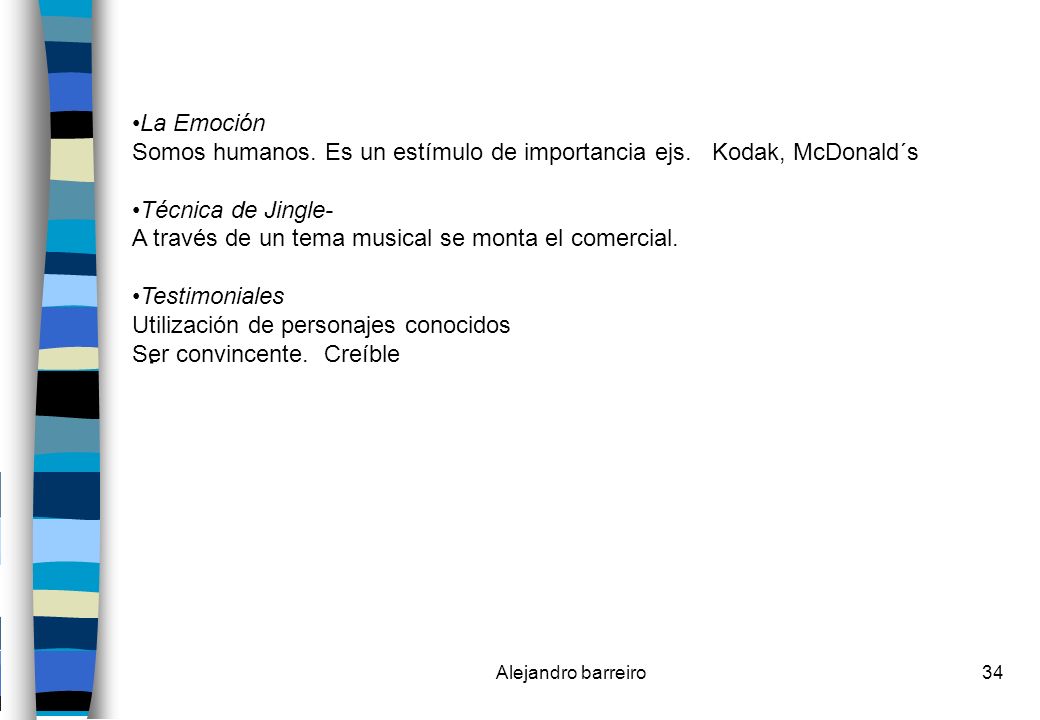 La Emoción Somos humanos. Es un estímulo de importancia ejs. Kodak, McDonald´s. Técnica de Jingle-