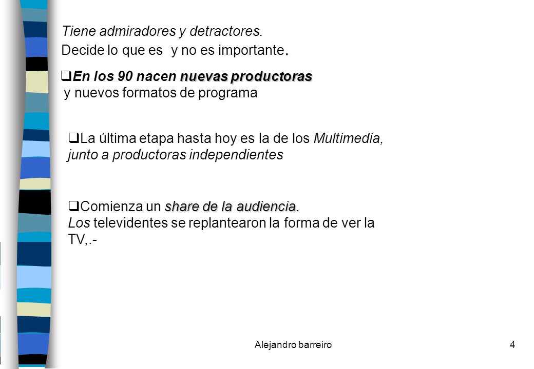 Tiene admiradores y detractores. Decide lo que es y no es importante.