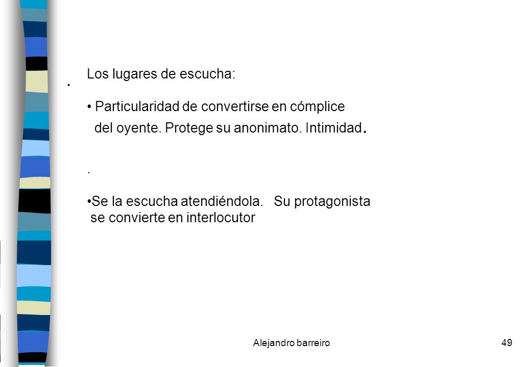 . Los lugares de escucha: Particularidad de convertirse en cómplice