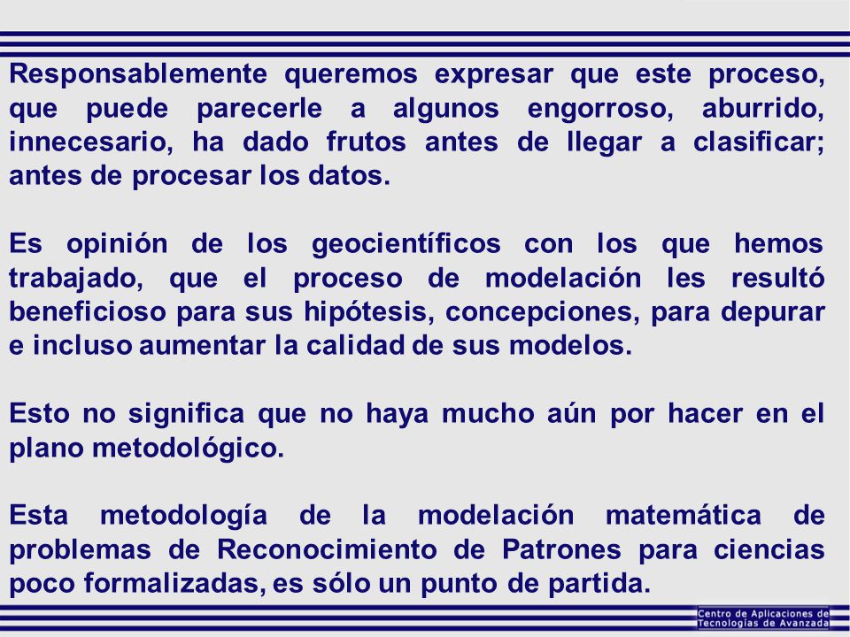 Responsablemente queremos expresar que este proceso, que puede parecerle a algunos engorroso, aburrido, innecesario, ha dado frutos antes de llegar a clasificar; antes de procesar los datos.