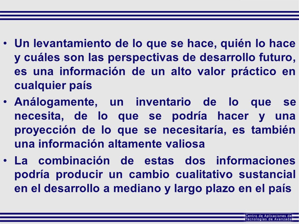 Un levantamiento de lo que se hace, quién lo hace y cuáles son las perspectivas de desarrollo futuro, es una información de un alto valor práctico en cualquier país