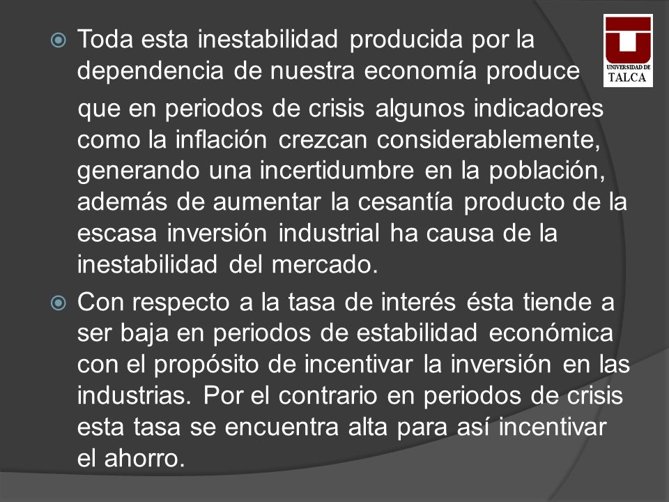 Toda esta inestabilidad producida por la dependencia de nuestra economía produce