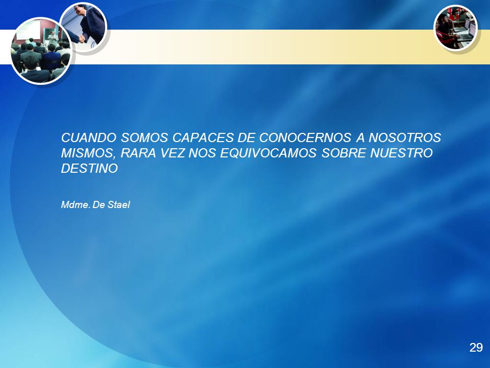 CUANDO SOMOS CAPACES DE CONOCERNOS A NOSOTROS MISMOS, RARA VEZ NOS EQUIVOCAMOS SOBRE NUESTRO DESTINO Mdme. De Stael