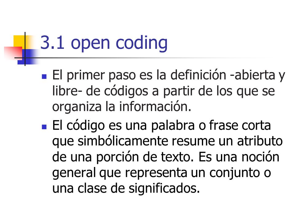 3.1 open coding El primer paso es la definición -abierta y libre- de códigos a partir de los que se organiza la información.