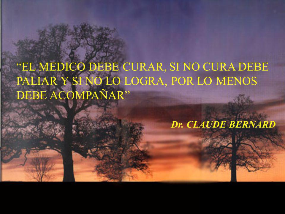 EL MEDICO DEBE CURAR, SI NO CURA DEBE PALIAR Y SI NO LO LOGRA, POR LO MENOS DEBE ACOMPAÑAR