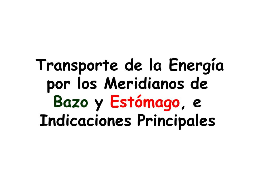 Transporte de la Energía por los Meridianos de Bazo y Estómago, e Indicaciones Principales