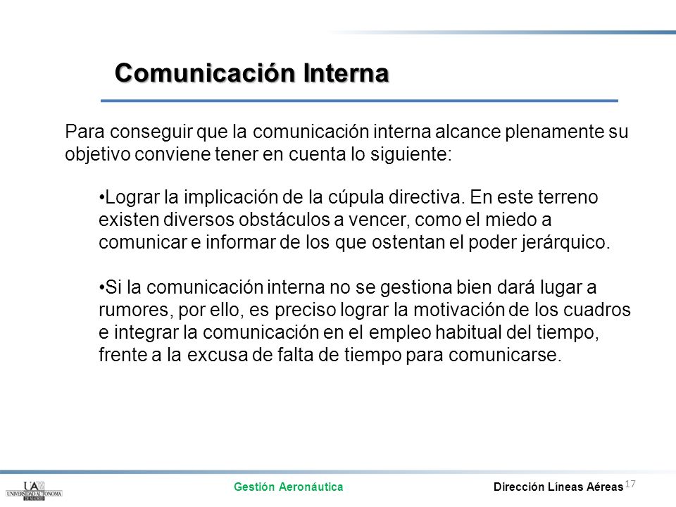 Comunicación Interna Para conseguir que la comunicación interna alcance plenamente su objetivo conviene tener en cuenta lo siguiente: