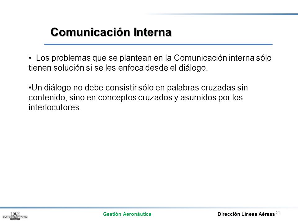 Comunicación Interna Los problemas que se plantean en la Comunicación interna sólo tienen solución si se les enfoca desde el diálogo.