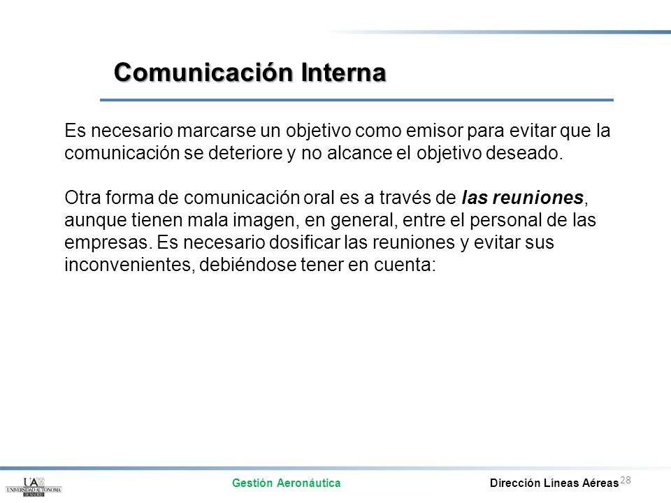 Comunicación Interna Es necesario marcarse un objetivo como emisor para evitar que la comunicación se deteriore y no alcance el objetivo deseado.