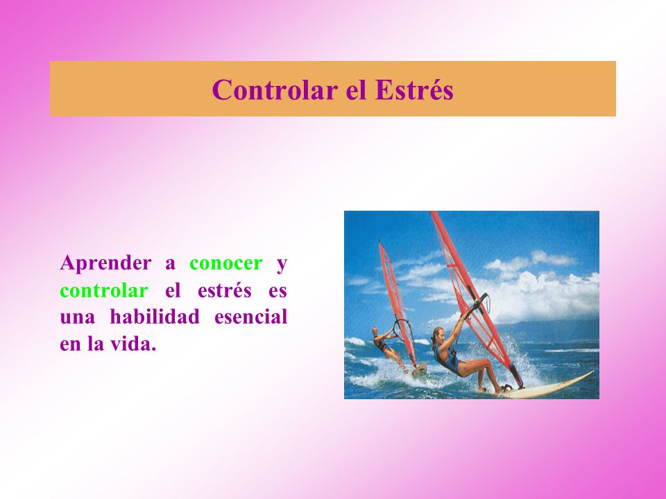 Controlar el Estrés Aprender a conocer y controlar el estrés es una habilidad esencial en la vida.