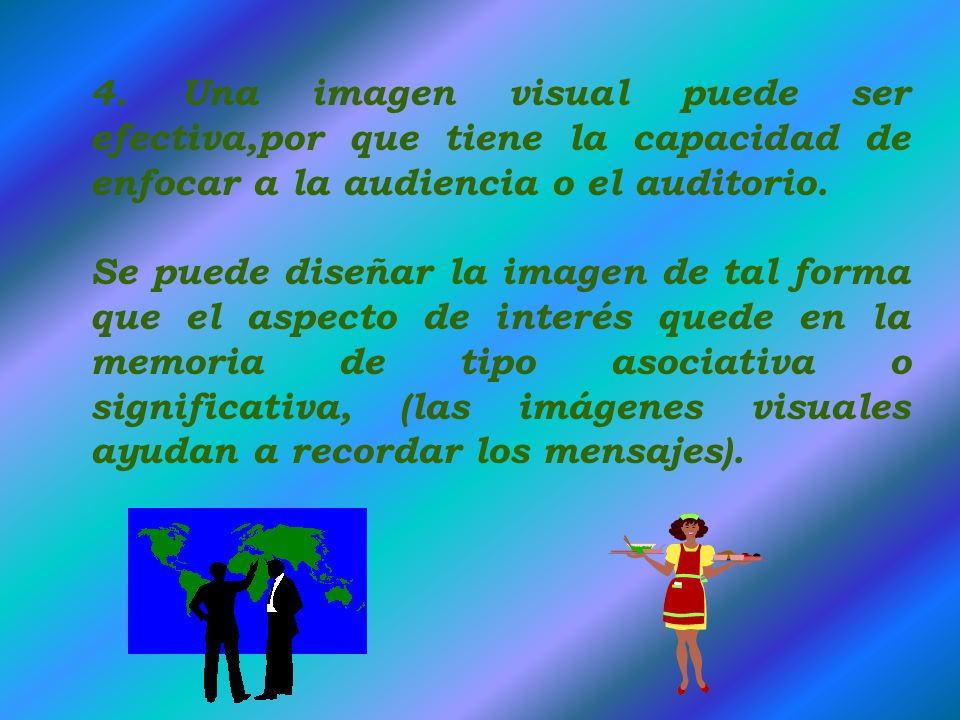 4. Una imagen visual puede ser efectiva,por que tiene la capacidad de enfocar a la audiencia o el auditorio.