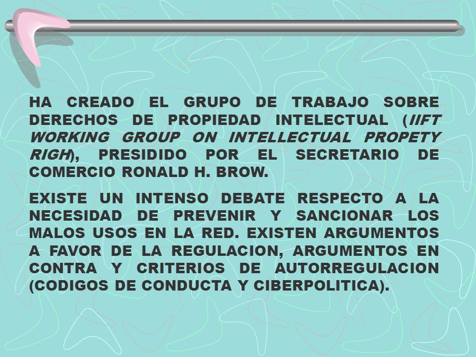 HA CREADO EL GRUPO DE TRABAJO SOBRE DERECHOS DE PROPIEDAD INTELECTUAL (IIFT WORKING GROUP ON INTELLECTUAL PROPETY RIGH), PRESIDIDO POR EL SECRETARIO DE COMERCIO RONALD H. BROW.