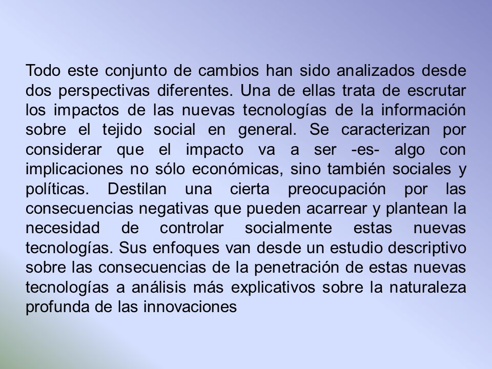 Todo este conjunto de cambios han sido analizados desde dos perspectivas diferentes.