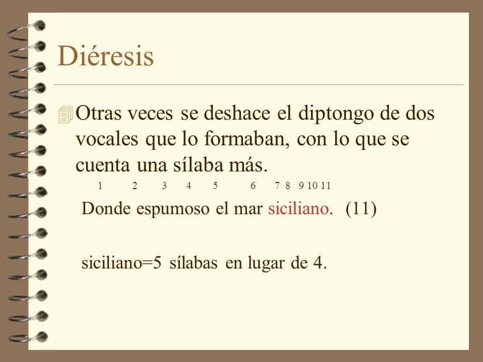 Diéresis Otras veces se deshace el diptongo de dos vocales que lo formaban, con lo que se cuenta una sílaba más.