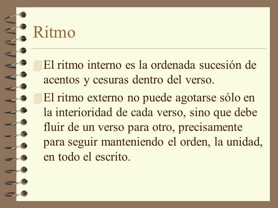Ritmo El ritmo interno es la ordenada sucesión de acentos y cesuras dentro del verso.