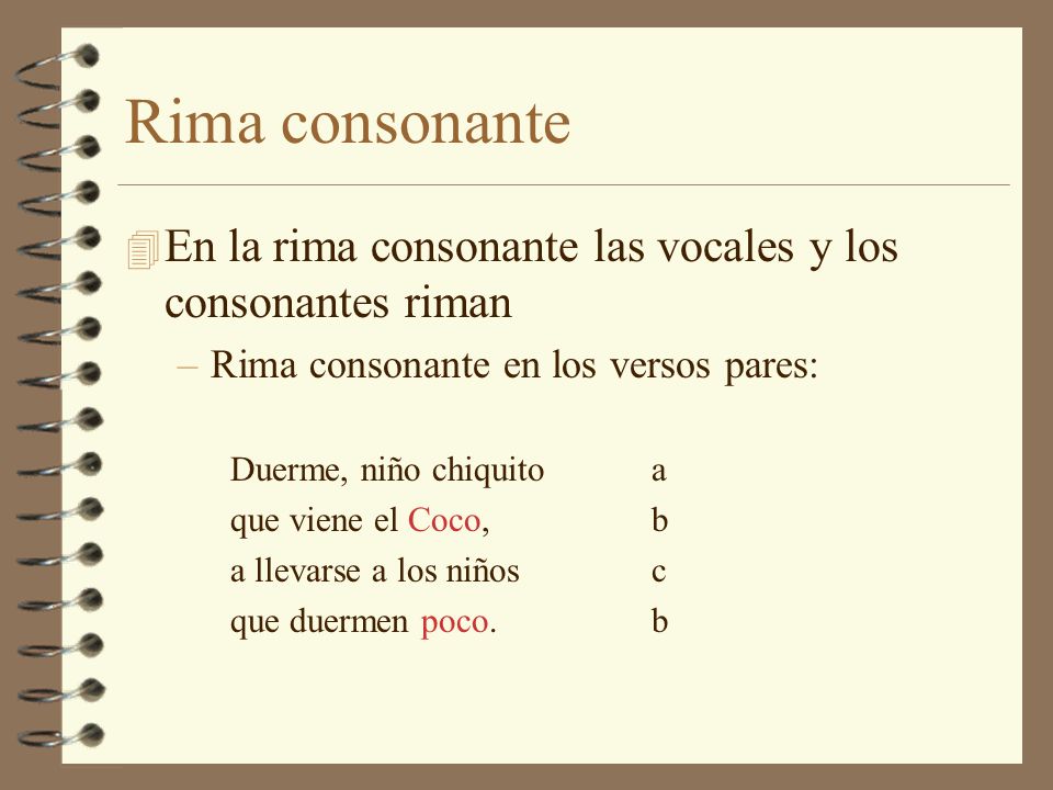 Rima consonante En la rima consonante las vocales y los consonantes riman. Rima consonante en los versos pares: